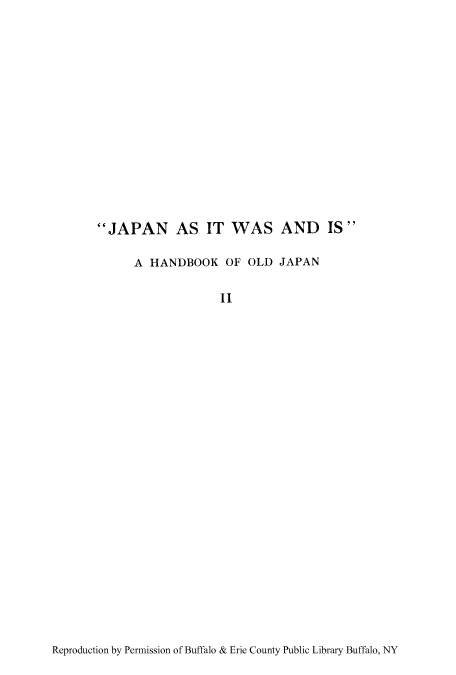 handle is hein.cow/japawha0002 and id is 1 raw text is: JAPAN AS IT WAS AND IS
A HANDBOOK OF OLD JAPAN
II

Reproduction by Permission of Buffalo & Erie County Public Library Buffalo, NY


