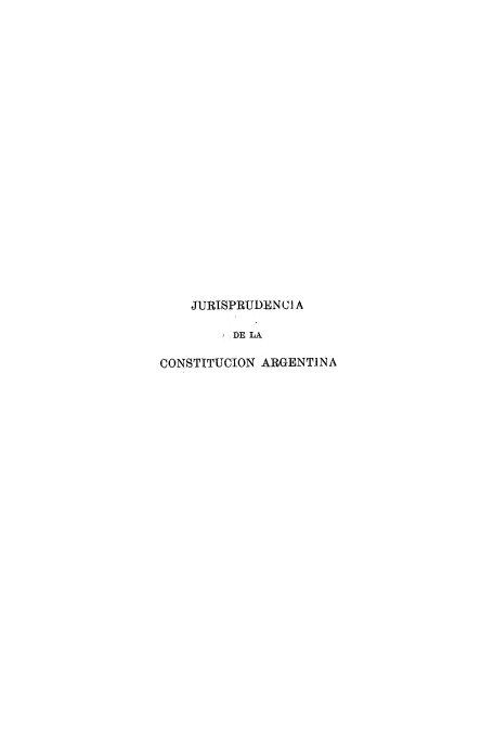 handle is hein.cow/jdelcarg0002 and id is 1 raw text is: JURISPRUDENCI A
DE LA
CONSTITUCION ARGENTINA


