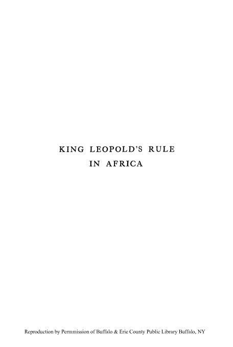 handle is hein.cow/kinlpold0001 and id is 1 raw text is: KING LEOPOLD'S RULE

IN AFRICA

Reproduction by Permmission of Buffalo & Erie County Public Library Buffalo, NY


