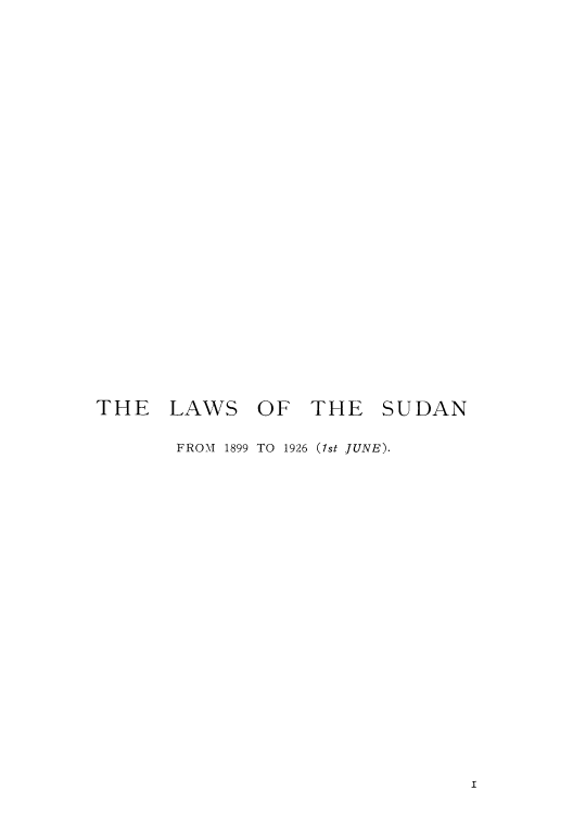 handle is hein.cow/lbrap0001 and id is 1 raw text is: THE LAWS

OF THE SUDAN

FROM    1899 TO   1926 (1st JUNE).


