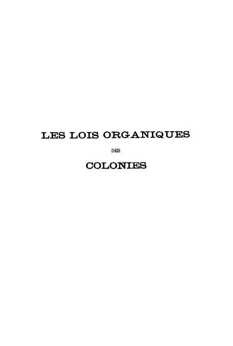 handle is hein.cow/leslois0001 and id is 1 raw text is: LES LOIS ORG-ANIQUES
DES
COLONIES



