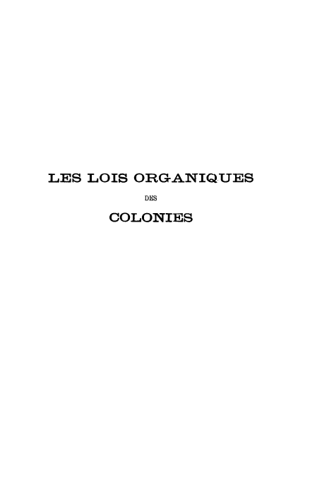 handle is hein.cow/leslois0002 and id is 1 raw text is: LES LOIS ORG-ANIQUES
DES
COLONIES


