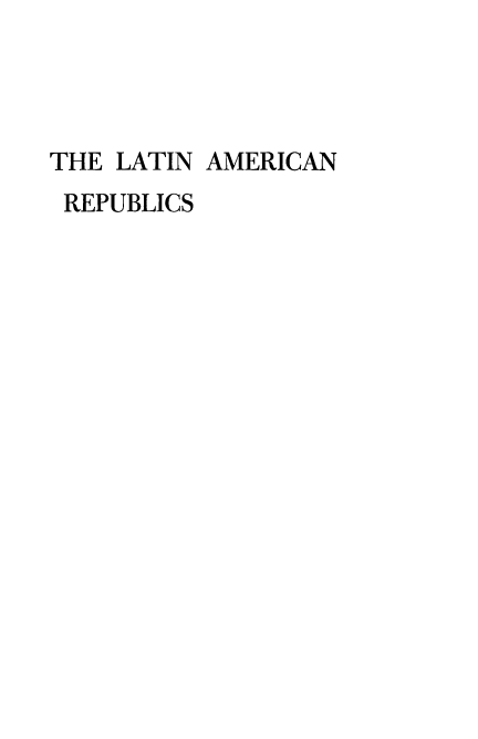 handle is hein.cow/lnacnrpb0001 and id is 1 raw text is: 




THE LATIN AMERICAN
REPUBLICS


