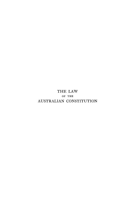 handle is hein.cow/lwauscnt0001 and id is 1 raw text is: 





















        THE LAW
        OF  THE
AUSTRALIAN CONSTITUTION


