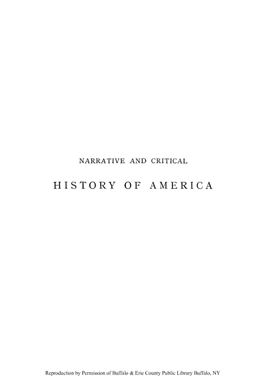 handle is hein.cow/narcria0002 and id is 1 raw text is: NARRATIVE AND CRITICAL

HISTORY OF AMERICA

Reproduction by Permission of Buffalo & Erie County Public Library Buffalo, NY


