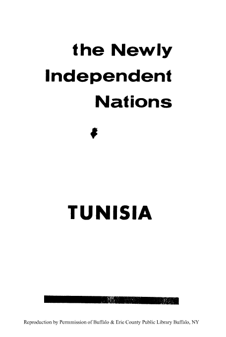 handle is hein.cow/newinn0013 and id is 1 raw text is: the Newly
Independent
Nations
TUNISIA

Reproduction by Permnmission of Buffalo & Erie County Public Library Buffalo, NY


