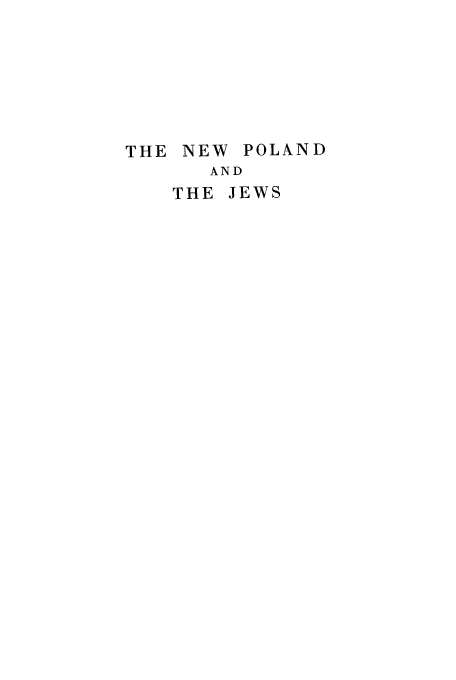 handle is hein.cow/newpol0001 and id is 1 raw text is: THE NEW POLAND
AND
THE JEWS


