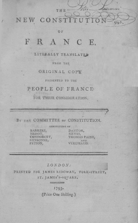 handle is hein.cow/nwcstfc0001 and id is 1 raw text is: 

                THE


 NEW CONTITUT  


                 OF


    F   R A N C E.


        LITERALLY TRANSLATF

               FROM THE

          ORIGINAL   COPY

            PRESENTED TO THE

     PEOPLE OF FRANCE,

        FOR THEIR CONSIDERATION.





 B' THE COMMITTEE oF CONSTITUTION.
              CONSISTING Or
      BARRERE,       DANTON,
      ERISOT,        SIEVES,
      CONDORCET,     THObMAS PAINE,
      GENSONNE,           AN'
      PETION,        VERGMAUD.





             LONDON:

PRINTED FOR JAMES RIDCWAY, YORK-STREET,        1
         ST. JAMES'S-SQsUARE.


               1793.
           (Price One Shilling.)


