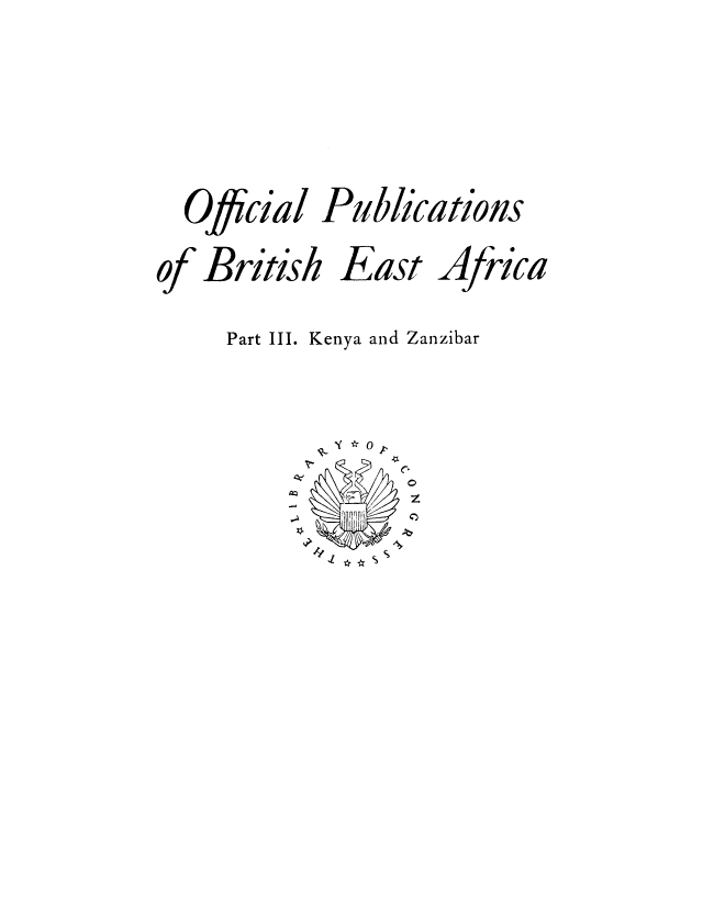 handle is hein.cow/opbriea0003 and id is 1 raw text is: Ofcial

Publications

British

East

Africa

Part III. Kenya and Zanzibar
%*O
-  Inp 0
'k,

of



