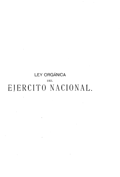 handle is hein.cow/orgejcn0001 and id is 1 raw text is: 














       LEY ORGANICA
          DEL

EJERCITO   NACIONAL.


