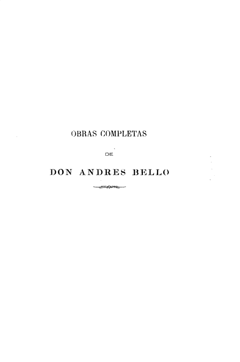 handle is hein.cow/osctsddasbo0008 and id is 1 raw text is: OBRAS COMPLETAS
DE
DON ANDRES BELLO


