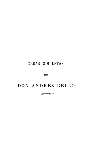 handle is hein.cow/osctsddasbo0010 and id is 1 raw text is: OBRAS COMPLETAS
DE
DON ANDRES BELLO


