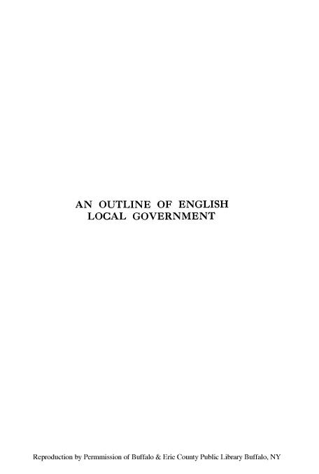 handle is hein.cow/outlenlg0001 and id is 1 raw text is: AN OUTLINE OF ENGLISH
LOCAL GOVERNMENT

Reproduction by Permmission of Buffalo & Erie County Public Library Buffalo, NY


