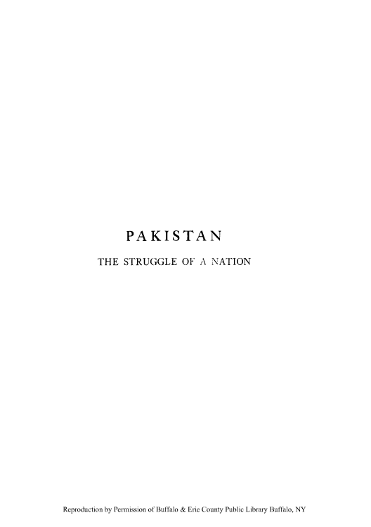 handle is hein.cow/pakistrn0001 and id is 1 raw text is: PAKISTAN
THE STRUGGLE OF A NATION

Reproduction by Permission of Buffalo & Erie County Public Library Buffalo, NY


