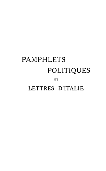 handle is hein.cow/pamoletdi0001 and id is 1 raw text is: 







PAMPHLETS

      POLITIQUES
        ET


LETTRES


D'ITALIE



