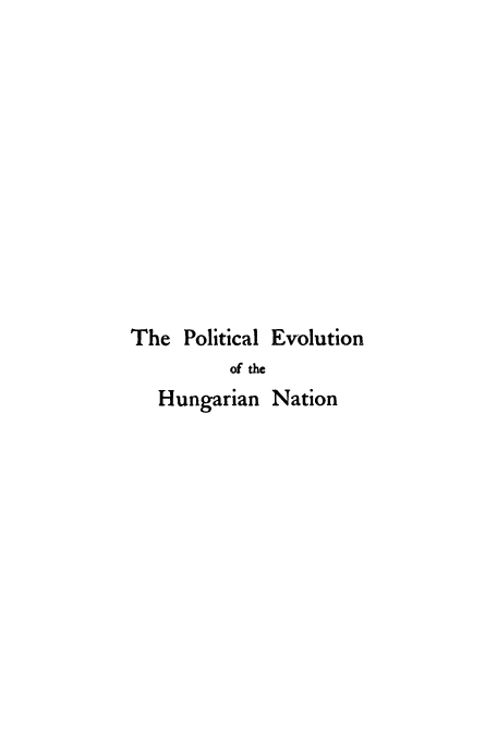 handle is hein.cow/peltnhun0002 and id is 1 raw text is: The Political Evolution
of the
Hungarian Nation


