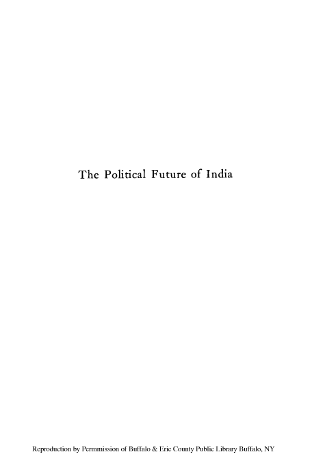 handle is hein.cow/pofutin0001 and id is 1 raw text is: The Political Future of India

Reproduction by Permmission of Buffalo & Erie County Public Library Buffalo, NY


