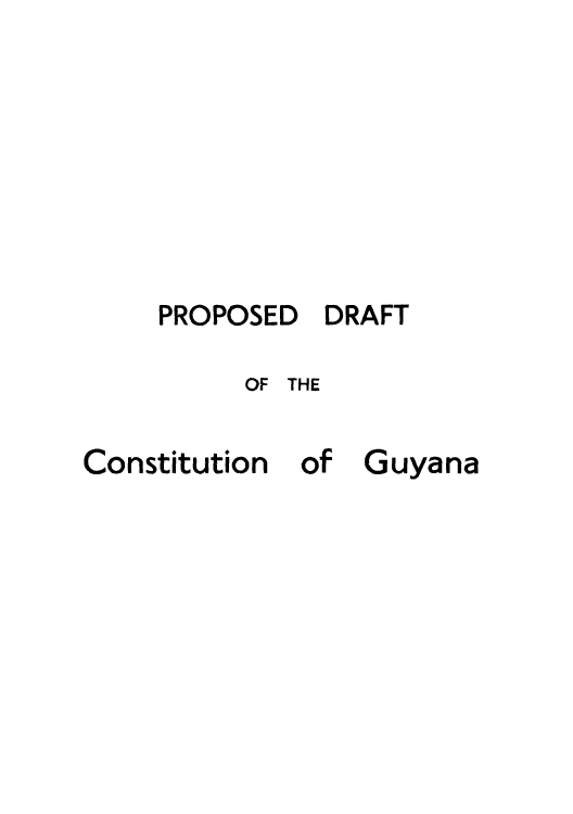 handle is hein.cow/prodftgu0001 and id is 1 raw text is: PROPOSED

OF THE

Constitution

of

Guyana

DRAFT



