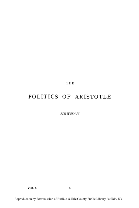 handle is hein.cow/pticaris0001 and id is 1 raw text is: THE

POLITICS OF ARISTOTLE
NE WMA N

VOL. I,

Reproduction by Permmission of Buffalo & Erie County Public Library Buffalo, NY


