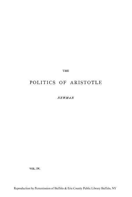 handle is hein.cow/pticaris0004 and id is 1 raw text is: THE

POLITICS OF ARISTOTLE
NE WMA N

VOL. IV.

Reproduction by Permmission of Buffalo & Erie County Public Library Buffalo, NY


