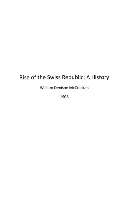 handle is hein.cow/riswire0001 and id is 1 raw text is: Rise of the Swiss Republic: A History
William Denison McCracken
1908


