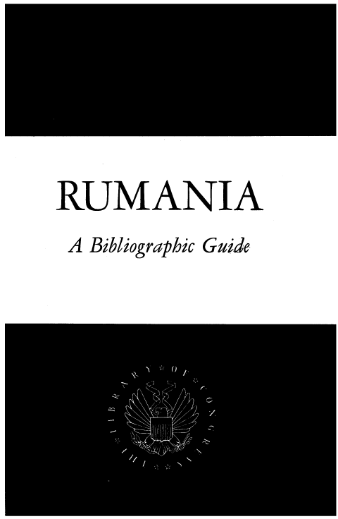 handle is hein.cow/rumabide0001 and id is 1 raw text is: RUMANIA
A Bibliographic Guide,


