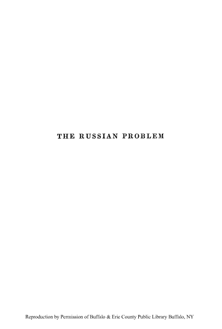 handle is hein.cow/russipb0001 and id is 1 raw text is: THE RUSSIAN PROBLEM

Reproduction by Permission of Buffalo & Erie County Public Library Buffalo, NY



