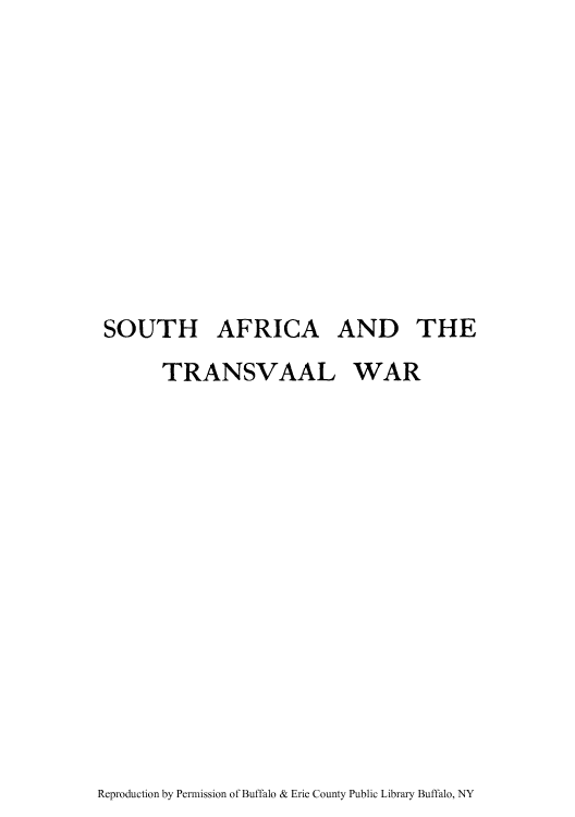 handle is hein.cow/satrawar0004 and id is 1 raw text is: SOUTH AFRICA AND THE
TRANSVAAL WAR

Reproduction by Permission of Buffalo & Erie County Public Library Buffalo, NY


