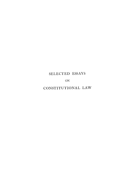 handle is hein.cow/sesanal0001 and id is 1 raw text is: SELECTED ESSAYS
ON
CONSTITUTIONAL LAW


