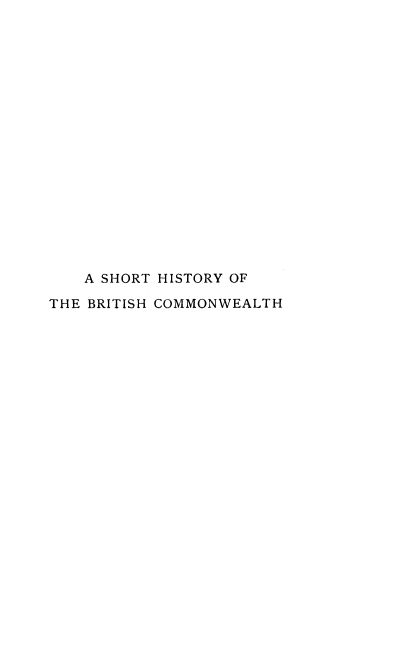 handle is hein.cow/shbtrcm0002 and id is 1 raw text is: 


















    A SHORT HISTORY OF

THE BRITISH COMMONWEALTH


