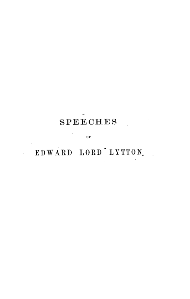 handle is hein.cow/shedldlnwf0001 and id is 1 raw text is: 













SPEECHES
    OF


EDWARD


LORD LYTTON-


