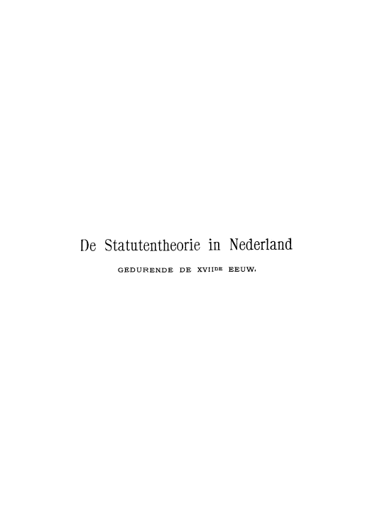 handle is hein.cow/snedeg0001 and id is 1 raw text is: De Statutentheorie in Nederland
GEDURENDE DE XVIIDE EEUW.


