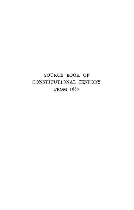 handle is hein.cow/srcbkcst0001 and id is 1 raw text is: 














    SOURCE BOOK  OF
CONSTITUTIONAL HISTORY
       FROM 166o


