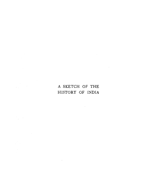 handle is hein.cow/sthothyo0001 and id is 1 raw text is: 



















A SKETCH OF THE
HISTORY OF INDIA


