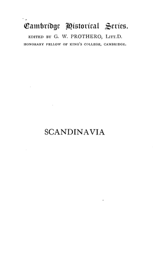 handle is hein.cow/svaaplhy0001 and id is 1 raw text is: ( amtvibgt joistoricat  cirs.
EDITED BY G. W. PROTHERO, LITT.D.
HONORARY FELLOW OF KING'S COLLEGE, CAMBRIDGE.
SCANDINAVIA


