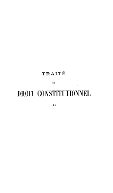 handle is hein.cow/tddc0002 and id is 1 raw text is: 


















       TRAITE

          DE


DROIT CONSTITUTIONNEL

          II


