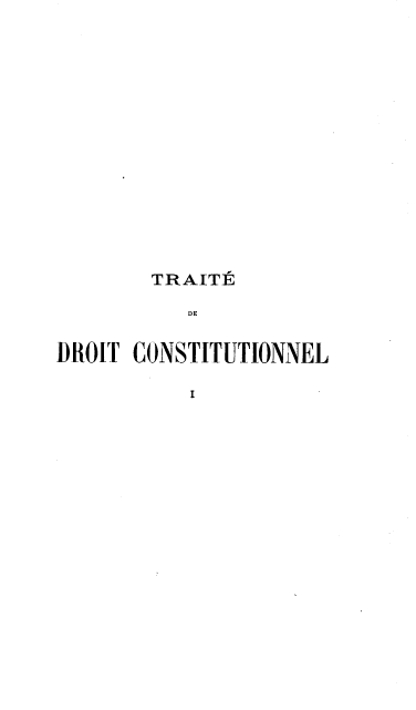 handle is hein.cow/teddtctnl0001 and id is 1 raw text is: TRAITE
DE
DROIT CONSTITUTIONNEL
I


