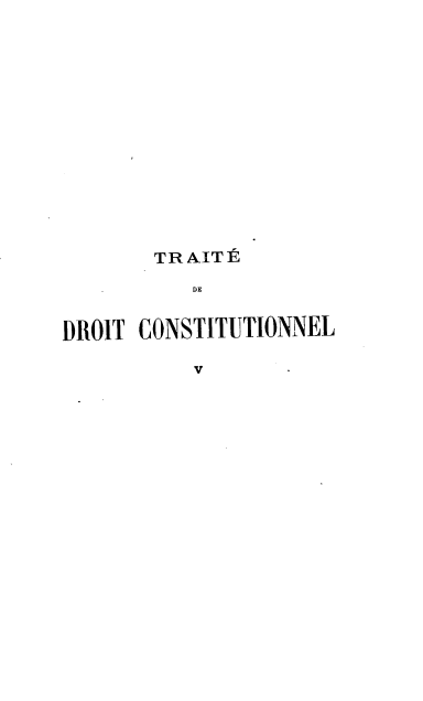 handle is hein.cow/teddtctnl0005 and id is 1 raw text is: TR AIT E
DE
DROIT CONSTITUTIONNEL
V


