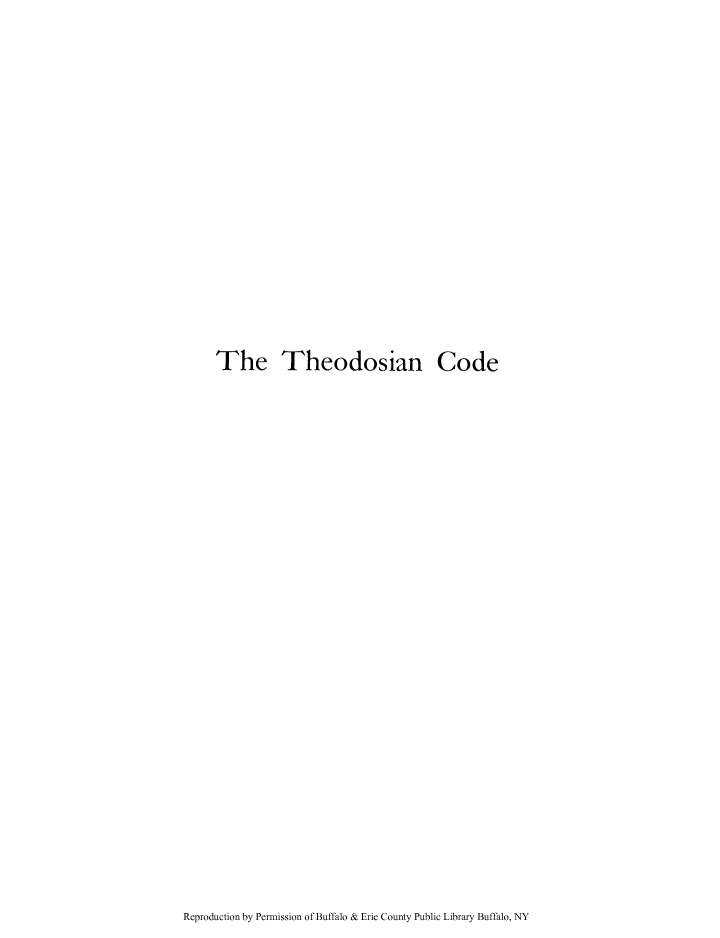 handle is hein.cow/theocnov0001 and id is 1 raw text is: The Theodosian Code

Reproduction by Permission of Buffalo & Erie County Public Library Buffalo, NY


