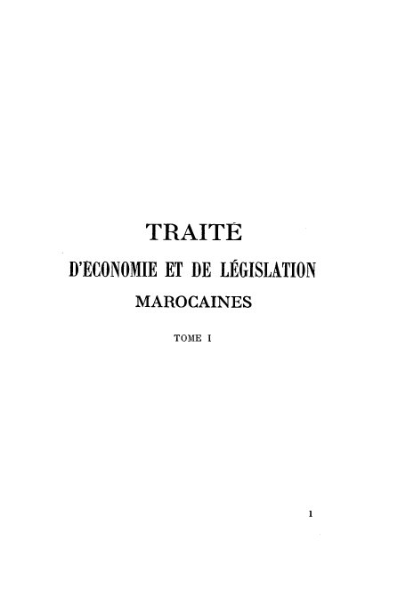 handle is hein.cow/traite0001 and id is 1 raw text is: TRAITE
D'ECONOMIE ET DE LJ-GISLATION
MAROCAINES
TOME I


