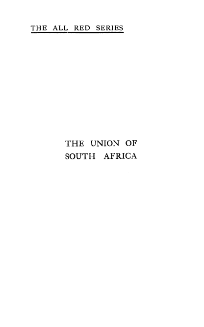 handle is hein.cow/uniosafrc0001 and id is 1 raw text is: 

THE ALL RED SERIES


THE UNION OF
SOUTH AFRICA


