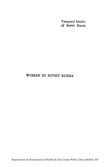 handle is hein.cow/woma0001 and id is 1 raw text is: Vanguard Studies
of Soviet Russia
WOMAN IN SOVIET RUSSIA

Reproduction by Permmission of Buffalo & Erie County Public Library Buffalo, NY


