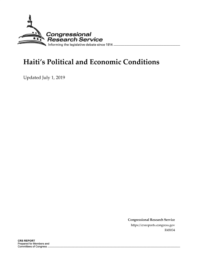 handle is hein.crs/govbahu0001 and id is 1 raw text is: 








          Congressional
       A   Research Service
 ~~~ ~Informing   the legislative debate since 1914  _ ___________




 Haiti's   Political   and   Economic Conditions



Updated July 1, 2019


Congressional Research Service
https://crsreports.congress.gov
                R45034


CRS REPORT
Peped for Membes and
Commit es of Congess



