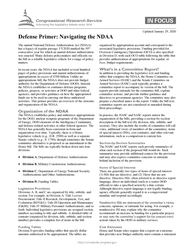 handle is hein.crs/govbdvy0001 and id is 1 raw text is: 





      F. ,     '                   riE S- .-ri h ,i . i




Defense Primer: Navigating the NDAA


The annual National Defense Authorization Act (NDAA)
has a legacy of regular passage. FY2020 marked the 59th
consecutive year for which an annual defense authorization
was enacted. Many defense policymakers and officials see
the bill as a reliable legislative vehicle for a range of policy
matters.

In recent years, the NDAA has included several hundred
pages of policy provisions and annual authorizations of
appropriations in excess of $700 billion. Unlike an
appropriations bill, the NDAA does not provide budget
authority for the Department of Defense (DOD). Instead,
the NDAA establishes or continues defense programs,
policies, projects, or activities at DOD and other federal
agencies, and provides guidance on how the appropriated
funds are to be used in carrying out those authorized
activities. This primer provides an overview of the structure
and organization of the NDAA.

     ks r~4w  ?2.t f thtin NDA
The NDAA establishes policy and authorizes appropriations
for the DOD, nuclear weapons programs of the Department
of Energy, DOD elements of the Intelligence Community,
and defense-related activities at other federal agencies. The
NDAA has generally been consistent in form and
organization over time. Typically, there is a House
legislative vehicle (e.g., H.R. 2500) as well as a separate
Senate vehicle (e.g., S. 1790), though sometimes the Senate
committee alternative is proposed as an amendment to the
House bill. The bills are typically broken down into four
divisions.

* Division A. Department of Defense Authorizations.

* Division B. Military Construction Authorizations.

* Division C. Department of Energy National Security
   Authorizations and Other Authorizations.

* Division D. Funding Tables.


Divisions A, B, and C are organized by title, subtitle, and
section. For example, in Division A, Title I covers
Procurement; Title II Research, Development, Test, and
Evaluation (RDT&E); Title III Operation and Maintenance
(O&M); Title IV Military Personnel Authorizations, and so
forth. Individual legislative provisions are assigned section
numbers according to title and subtitle. A detailed table of
contents (organized by division, title, subtitle, and section
number) provides a complete list of items in the bill.


Division D provides funding tables that specify dollar
amounts authorized to be appropriated. The tables are


                  - mmm, go
  mppm qq\
                , q
                  I
  aS
  11LULANJILiN,

Updated January 29, 2020


organized by appropriation account and correspond to the
associated legislative provisions. Funding provided for
Overseas Contingency Operations (OCO) is also specified
in Division D, with each OCO table following the table that
provides authorization of appropriations for regular, or
base, budget requirements.


In addition to providing the legislative text and funding
tables that comprise the NDAA, the House Committee on
Armed Services (HASC) and the Senate Committee on
Armed Services (SASC) each typically produce a
committee report to accompany its version of the bill. The
reports provide rationale for the committee bill, explain
committee actions, and provide further guidance and
directives to government agencies. The committee may also
prepare a classified annex to the report. Unlike the bill text,
committee reports are not considered or amended during
floor proceedings.

In practice, the HASC and SASC reports mirror the
organization of the bills, providing a section-by-section
description of the bill text (by division, title, subtitle, and
section). They also include the results of committee roll call
votes, additional views of members of the committee, items
of special interest (ISIs), cost estimates, and other relevant
information, such as a comparison to current law.


The HASC and SASC reports each provide summaries of
what each section of the proposed bill would do. Such
summaries may provide additional context for the provision
and may also express committee concerns or rationale
behind inclusion of the provision.


There are generally two types of items of special interest:
(1) ISIs that are directive; and (2) Those that are not
directive. Directive ISIs, often referred to as directive report
language, direct an individual (such as a senior DOD
official) to take a specified action by a date certain.
Although directive report language is not legally binding,
agency officials generally regard it as a congressional
mandate and respond accordingly.

Nondirective ISIs are statements of the committee's views,
concerns, opinions, or rationale for acting. For example, a
nondirective ISI may explain why the committee
recommends an increase in funding for a particular project,
or may note the committee's support for (or concern over)
actions taken by the DOD or military services.


House and Senate rules require that a report on a measure
that provides new budget authority must contain a statement


K~:>



