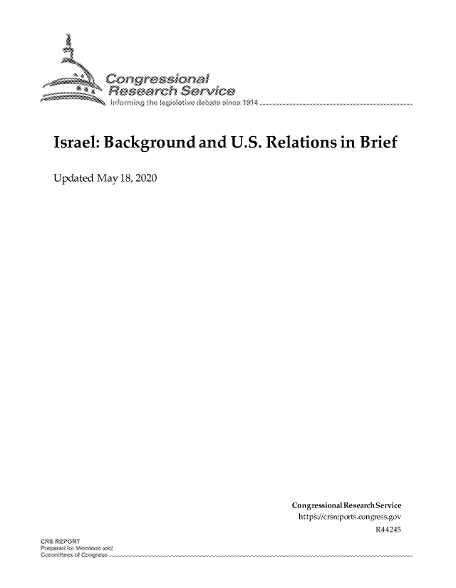 handle is hein.crs/govdaol0001 and id is 1 raw text is: 















Israel: Background and U.S. Relations in Brief



Updated May 18, 2020


Congressional Research Service
https://crsreports.congress.gov
                R44245


xn, 'x  . .....


