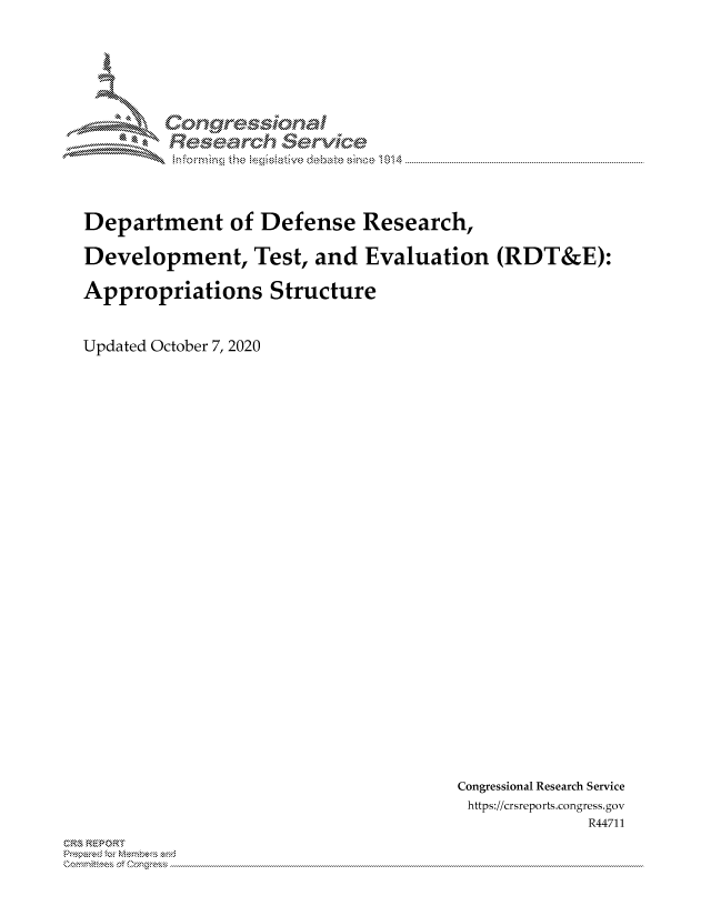 handle is hein.crs/govdcfd0001 and id is 1 raw text is: 





        Corngr-msonal
          Tesemch erVice



Department of Defense Research,

Development, Test, and Evaluation (RDT&E):

Appropriations Structure


Updated October 7, 2020


Congressional Research Service
https://crsreports.congress.gov
             R44711


C,'-MREPOR


