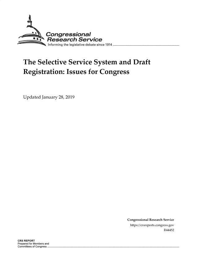 handle is hein.crs/goveaxw0001 and id is 1 raw text is: 








          Congressional
          aResearch Service
          nforming the Pegislative debate since 1914




The   Selective Service System and Draft

Registration: Issues for Congress






Updated January 28, 2019


Congressional Research Service
https://crsreports.congress.gov
                R44452


CR8 REPORT
Pre edfo M mber and
Commit ee of Cong ess -~


