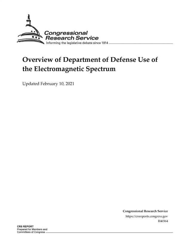 handle is hein.crs/govecdx0001 and id is 1 raw text is: 







         Congressional
         A Research Service
 ~~~ ~~Informing the Iegislative debate since 1914 ______________




 Overview of Department of Defense Use of

 the Electromagnetic Spectrum



Updated February 10, 2021


Congressional Research Service
https://crsreports.congress.gov
               R46564


CR5 REPORT
P  ed for M~mbe and
Co~m~tt a QQAg -


