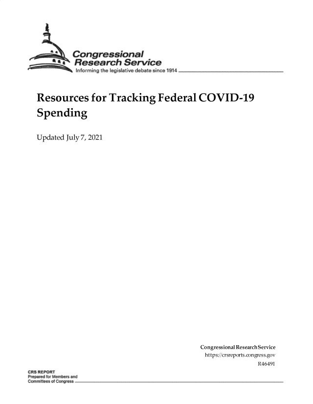 handle is hein.crs/govedye0001 and id is 1 raw text is: Con gressionBI
sResearch Service
Infar ming the tagaIative dabate since 1914
Resources for Tracking Federal COVID-19
Spending
Updated July 7, 2021

Congressional Research Service
https://crsreports.congress.gov
R46491
Prprd fr emband
Ccmmittees of Congres


