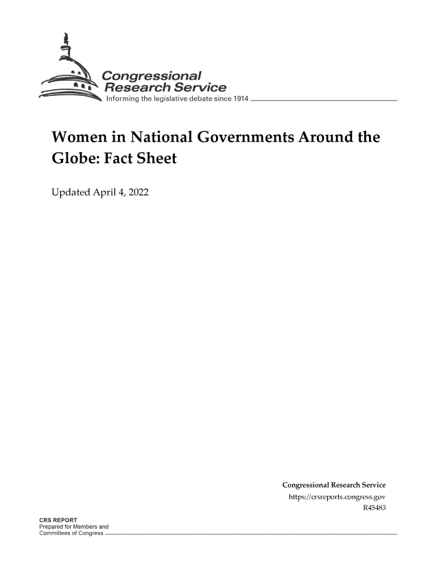 handle is hein.crs/govegps0001 and id is 1 raw text is: Congressional
aResearch Service
Informing the Iegslative debate since 1914
Women in National Governments Around the
Globe: Fact Sheet
Updated April 4, 2022

Congressional Research Service
https://crsreports.congress.gov
R45483

CRS REPORT
ep rA or Membef and
Commit e o Cong~w- -


